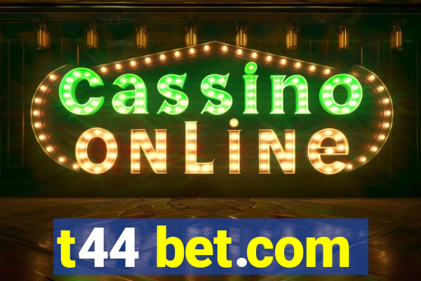 t44 bet.com